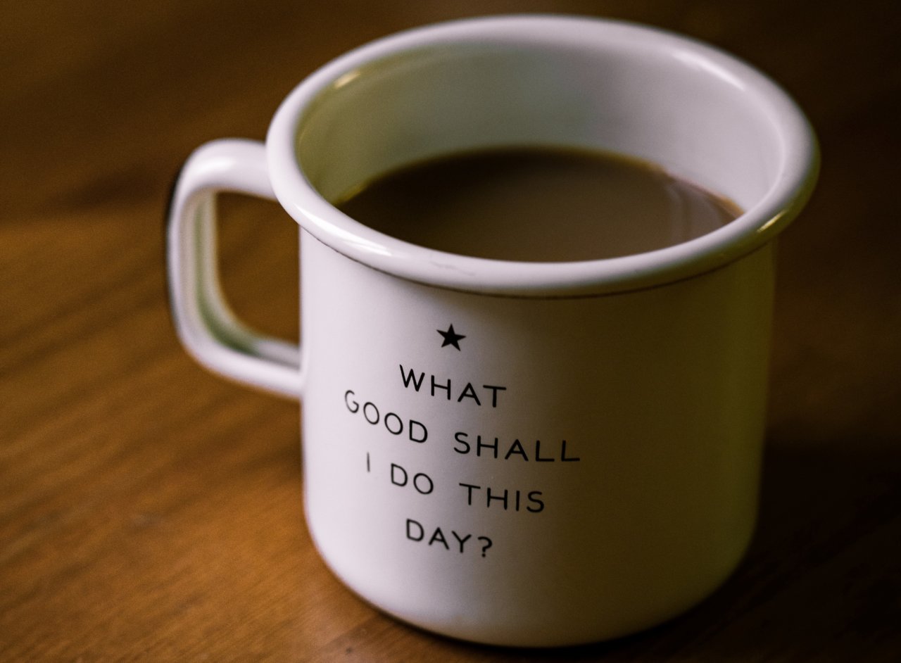 A cup of tea with 'What good shall I do this day' on it